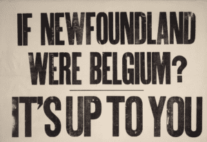 Bold black capital letters spell out: “If Newfoundland Were Belgium? It’s Up to You!”