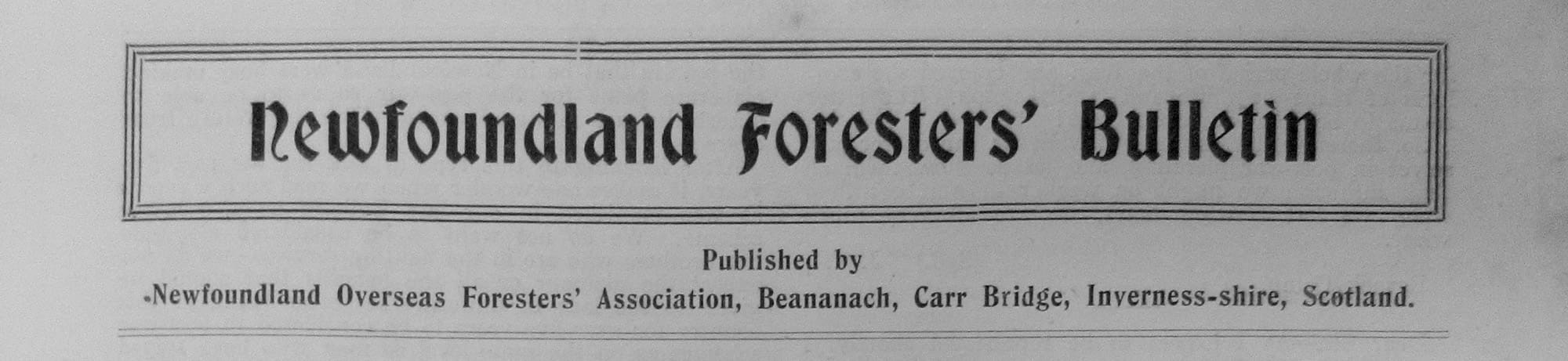 A photograph of the banner of the publication. Underneath its title—Newfoundland Foresters’ Bulletin, set in bold and in a box at the top—is the information: Published by Newfoundland Overseas Foresters’ Association, Beananach, Carrbridge, Inverness-shire, Scotland.